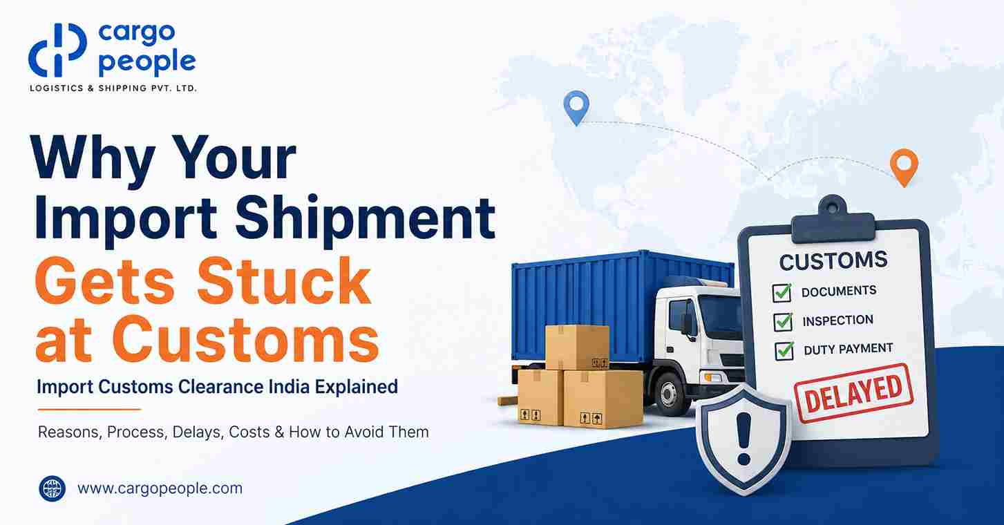 Why Your Import Shipment Gets Stuck at Customs - Import Customs Clearance India Explained