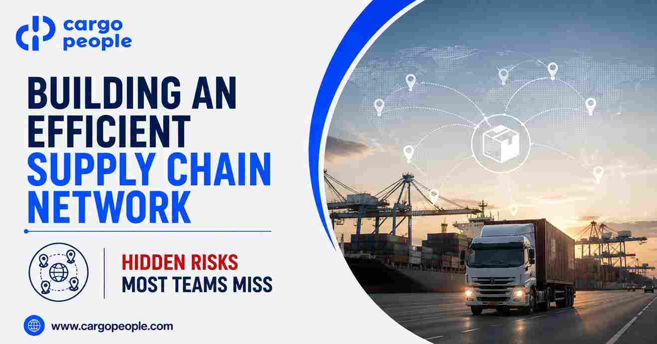 Building an Efficient Supply Chain Network - Hidden Risks Most Teams Miss