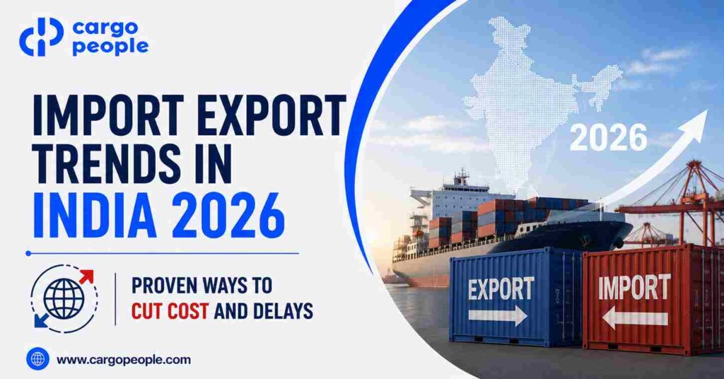 Import Export Trends in India 2026 - Proven Ways to Cut Cost and Delays